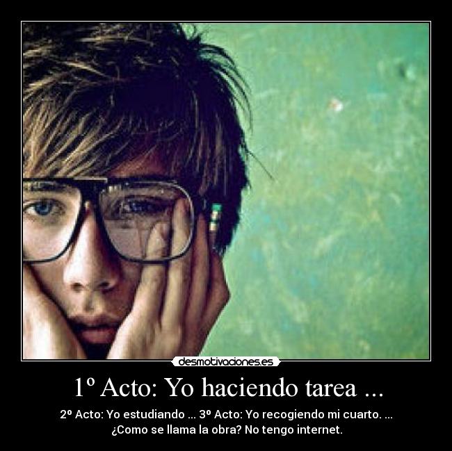 1º Acto: Yo haciendo tarea ... - 