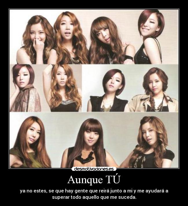 Aunque TÚ - ya no estes, se que hay gente que reirá junto a mi y me ayudará a
superar todo aquello que me suceda.