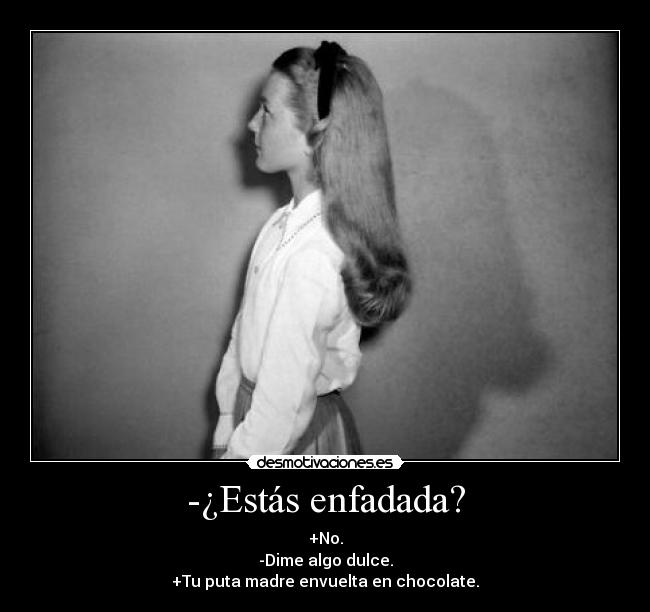 -¿Estás enfadada? -