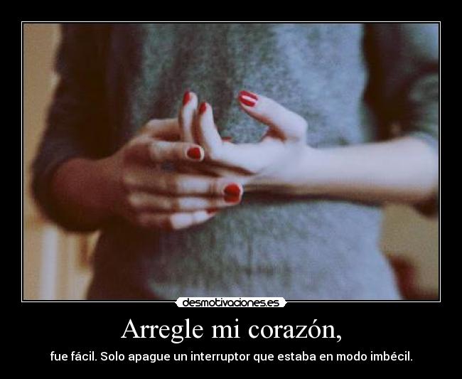 Arregle mi corazón, - fue fácil. Solo apague un interruptor que estaba en modo imbécil.