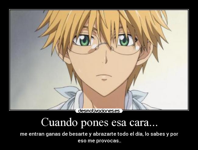 Cuando pones esa cara... -