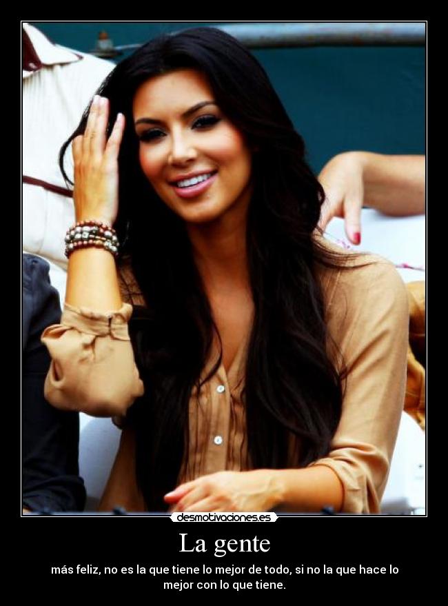 La gente - más feliz, no es la que tiene lo mejor de todo, si no la que hace lo
mejor con lo que tiene.