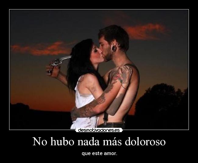 No hubo nada más doloroso -