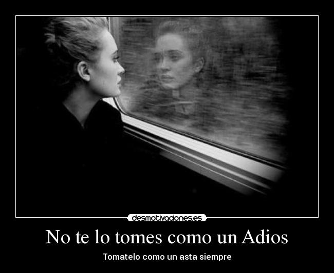 No te lo tomes como un Adios -