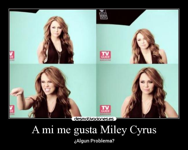 A mi me gusta Miley Cyrus - 