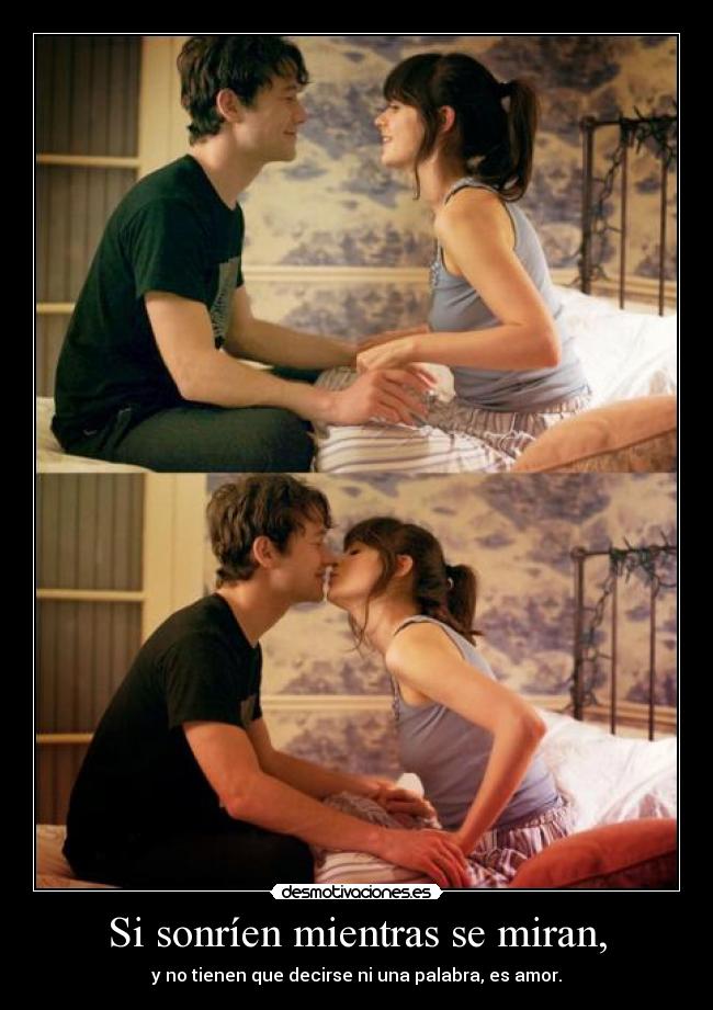 Si sonríen mientras se miran, - y no tienen que decirse ni una palabra, es amor.