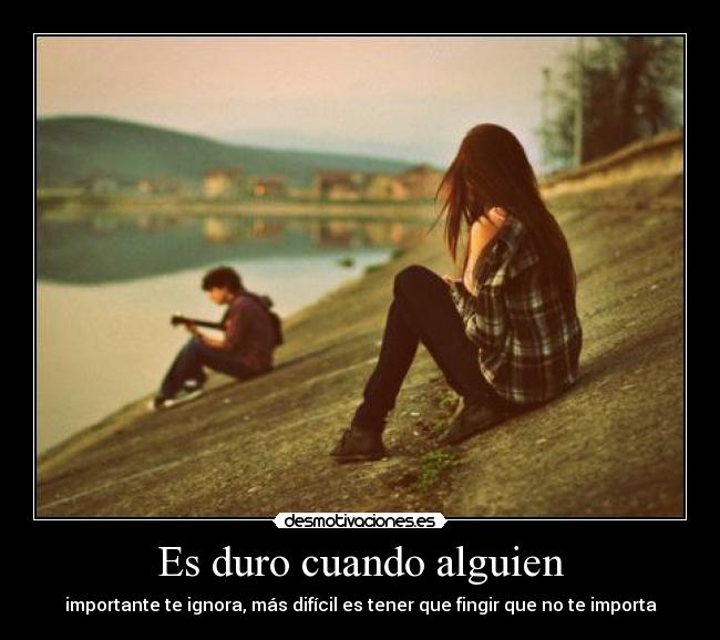 Es duro cuando alguien -