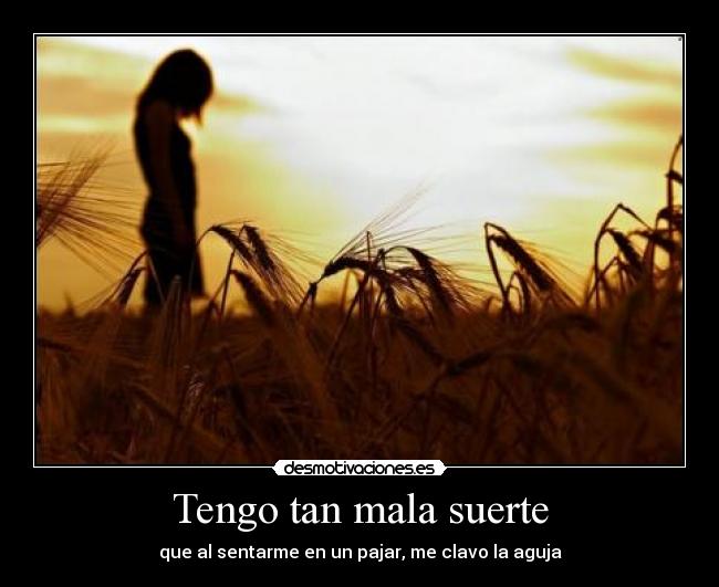 Tengo tan mala suerte Desmotivaciones