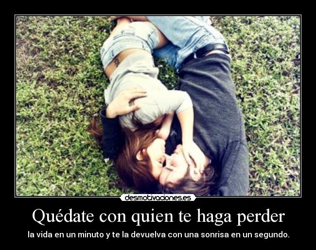 Quédate con quien te haga perder -