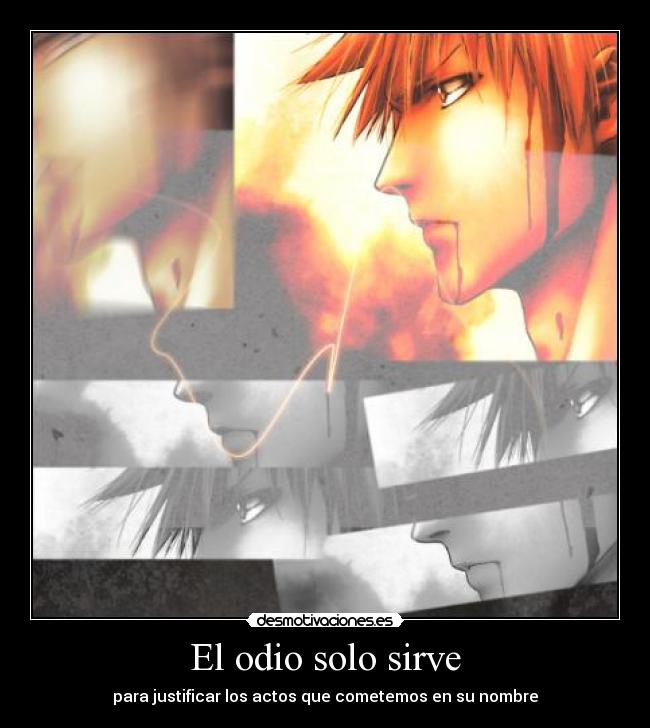 carteles odio bleach ichigo odio sirve justificar actos cometemos nombre pizza peli kelly desmotivaciones