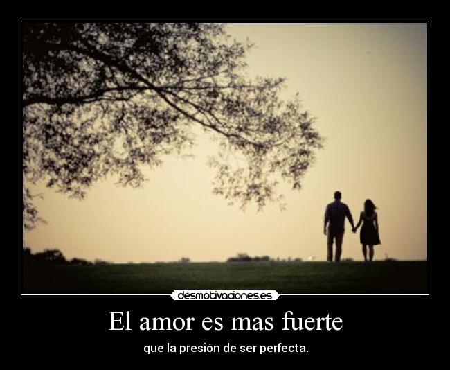 El amor es mas fuerte Desmotivaciones El amor es mas fuerte Desmotivaciones