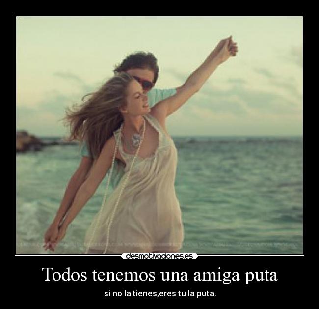 Todos tenemos una amiga puta - 