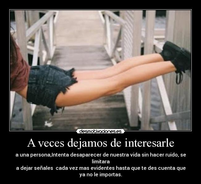 A veces dejamos de interesarle -