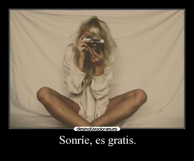 Sonríe, es gratis. - 