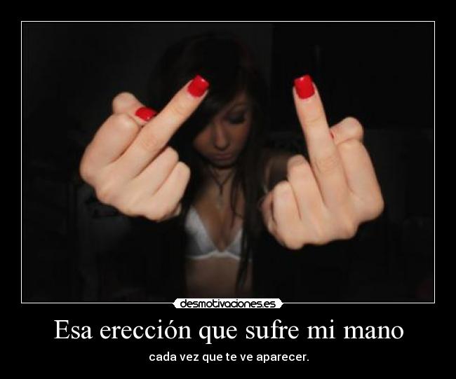 Esa erección que sufre mi mano -