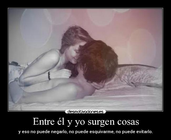 Entre él y yo surgen cosas -