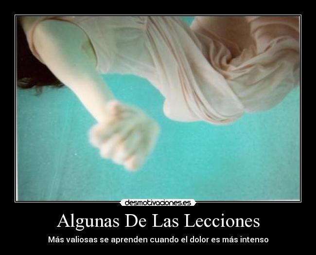 Algunas De Las Lecciones - Más valiosas se aprenden cuando el dolor es más intenso