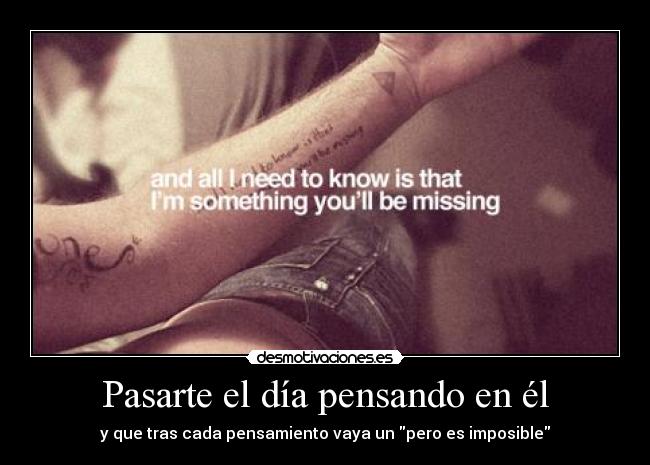 Pasarte el día pensando en él -