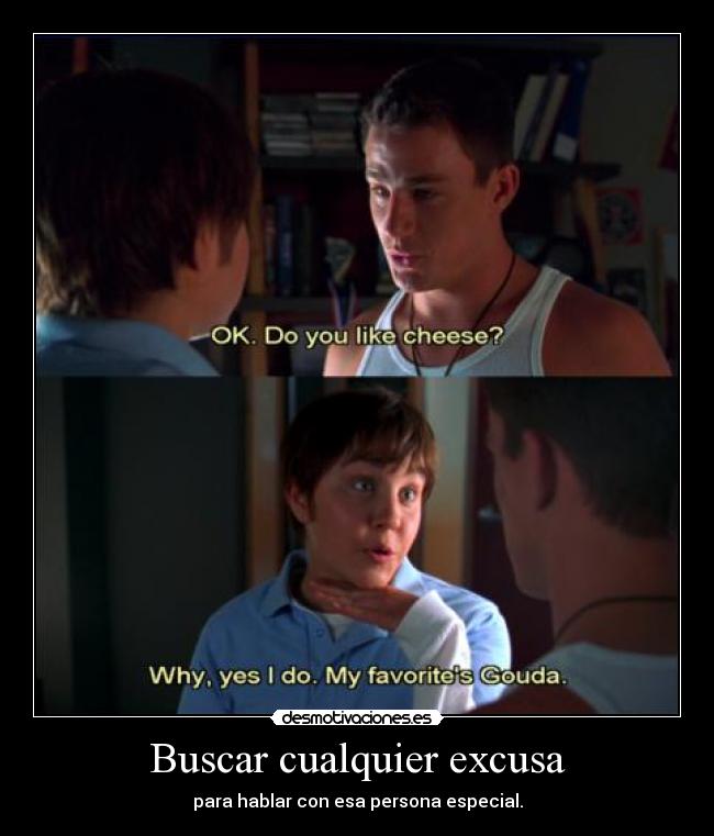carteles buscar cualquier excusa para hablar con esa persona especial shes the man desmotivaciones