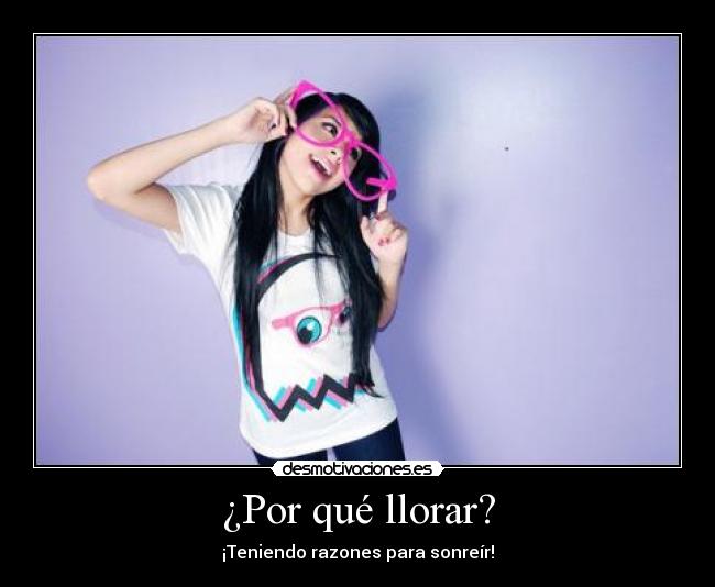 carteles llorar porque llorar teniendo razones para sonreir desmotivaciones