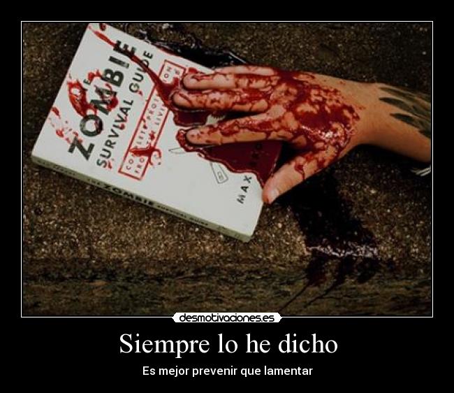 Siempre lo he dicho - Es mejor prevenir que lamentar