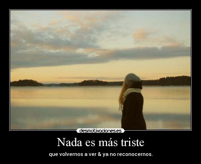 Nada es más triste -