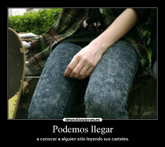 Podemos llegar - a conocer a alguien sólo leyendo sus carteles.
