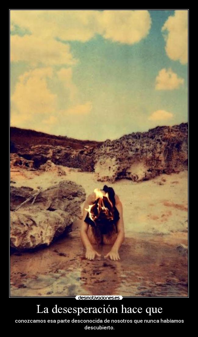La desesperación hace que - 