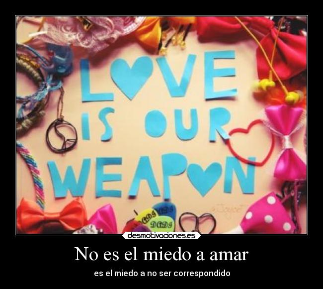 No es el miedo a amar -