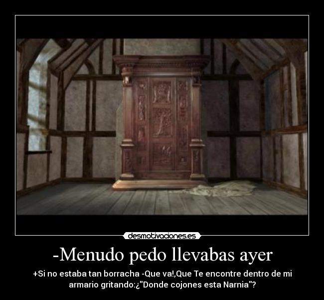 -Menudo pedo llevabas ayer -