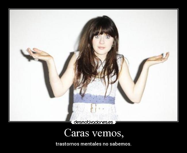 Caras vemos, - trastornos mentales no sabemos.