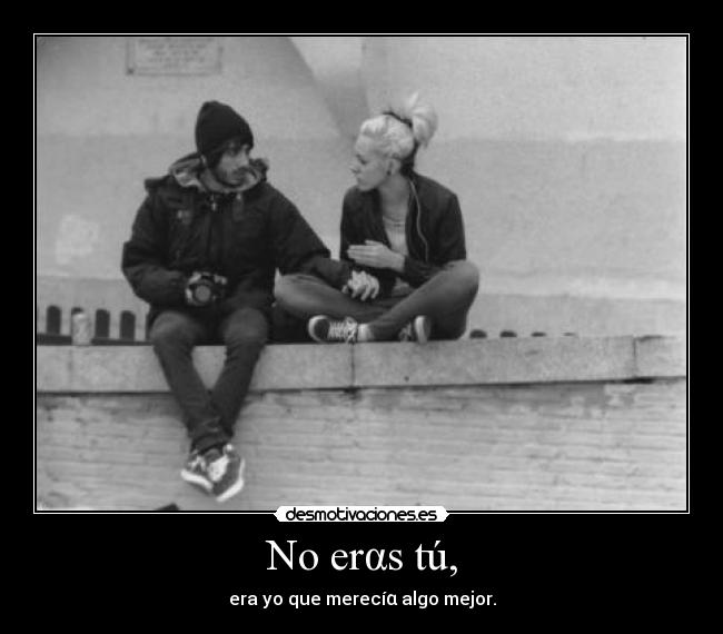 No erαs tú, - 