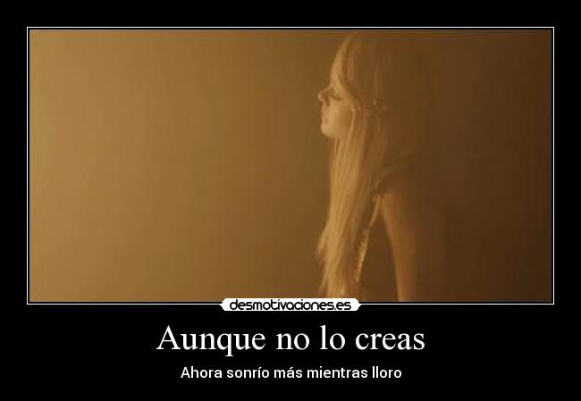 Aunque no lo creas - Ahora sonrío más mientras lloro