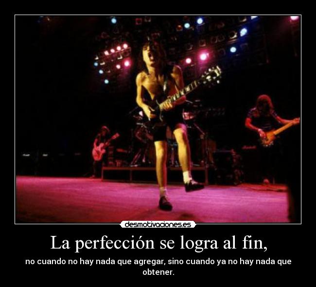 La perfección se logra al fin, -