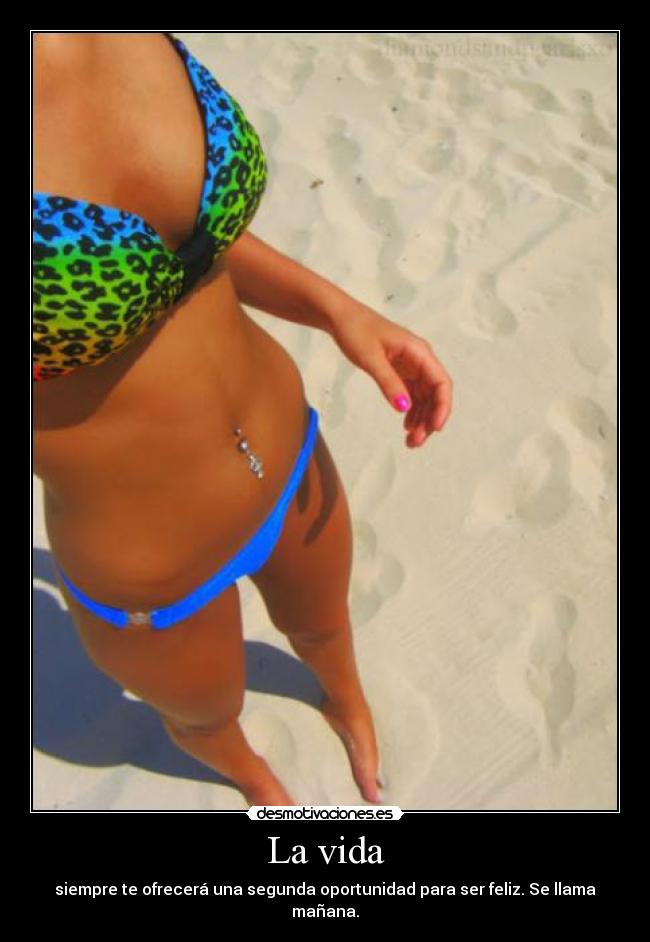 La vida - siempre te ofrecerá una segunda oportunidad para ser feliz. Se llama mañana.