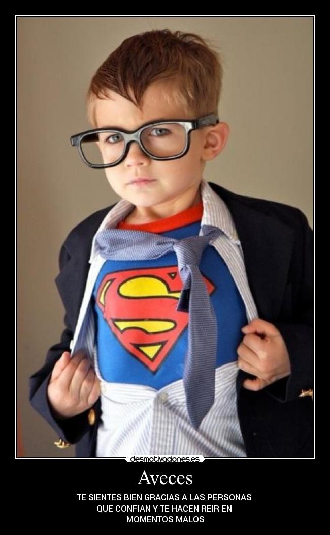Aveces - TE SIENTES BIEN GRACIAS A LAS PERSONAS
QUE CONFIAN Y TE HACEN REIR EN
MOMENTOS MALOS