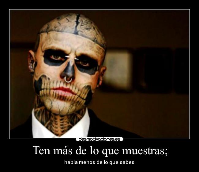Ten más de lo que muestras; - 