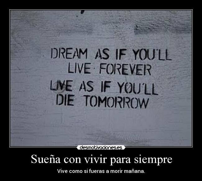 Sueña con vivir para siempre -