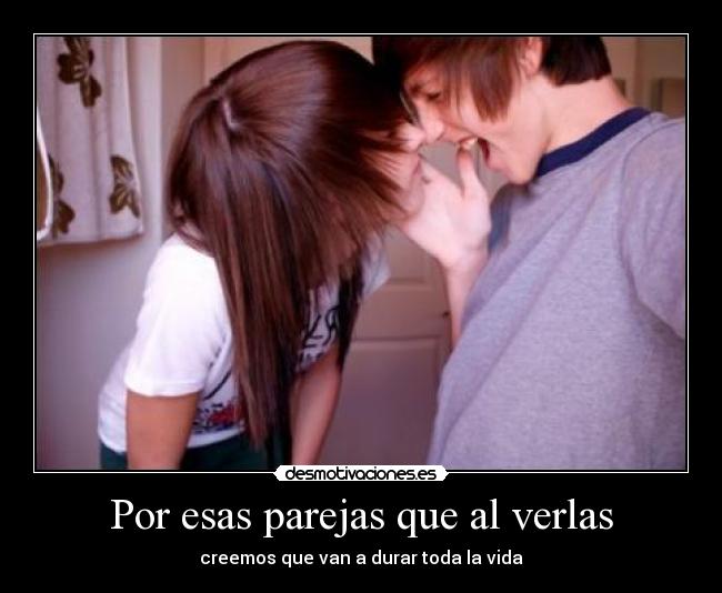 Por esas parejas que al verlas - creemos que van a durar toda la vida