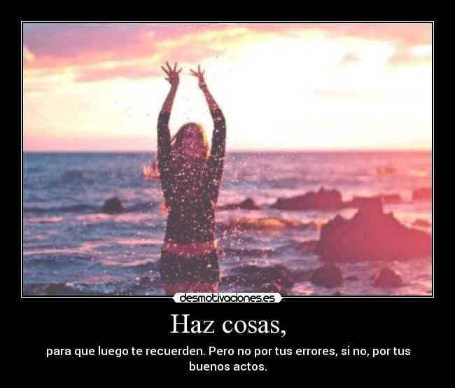 Haz cosas, -