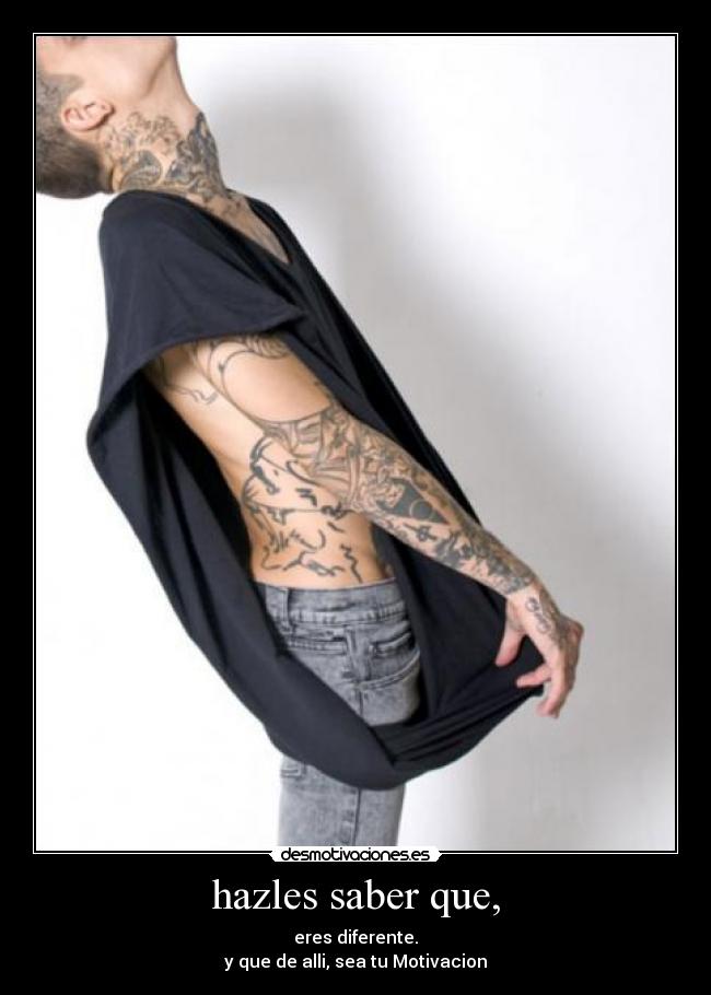 hazles saber que, - eres diferente.
y que de alli, sea tu Motivacion♥