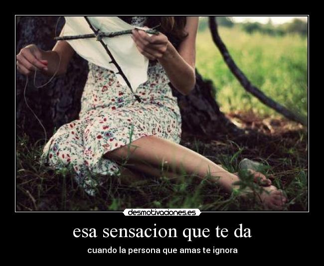 esa sensacion que te da -