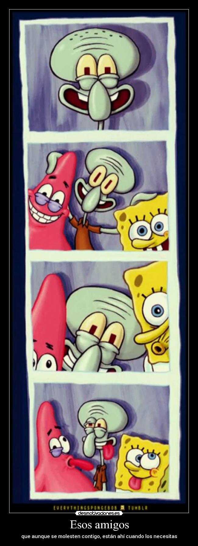 Esos amigos - que aunque se molesten contigo, están ahí cuando los necesitas
