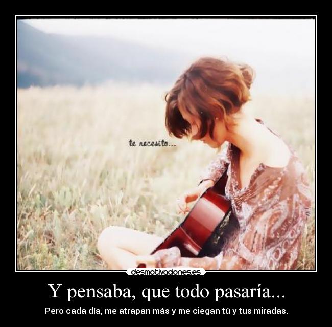 Y pensaba, que todo pasaría... - 