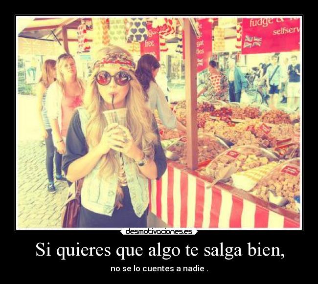 Si quieres que algo te salga bien, - 