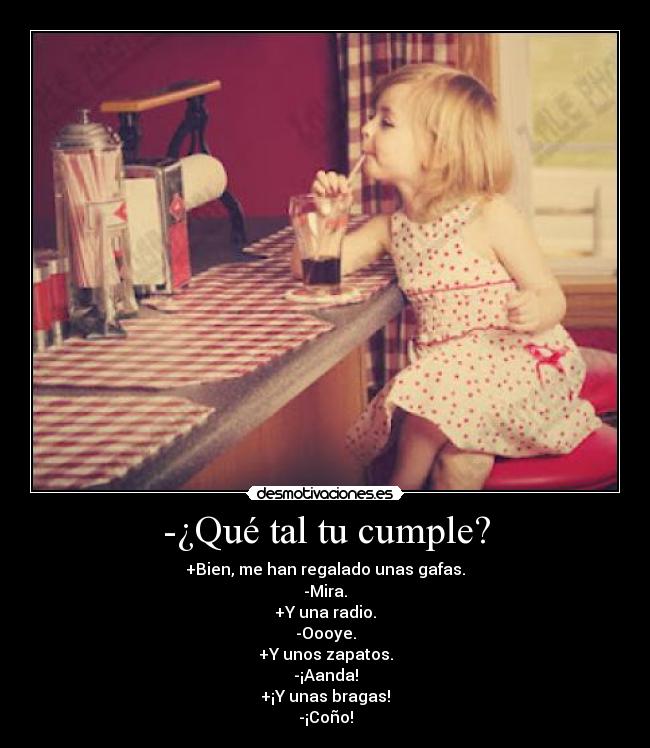 -¿Qué tal tu cumple? -