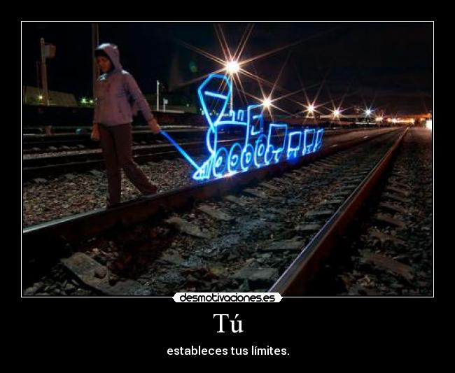 Tú - estableces tus límites.