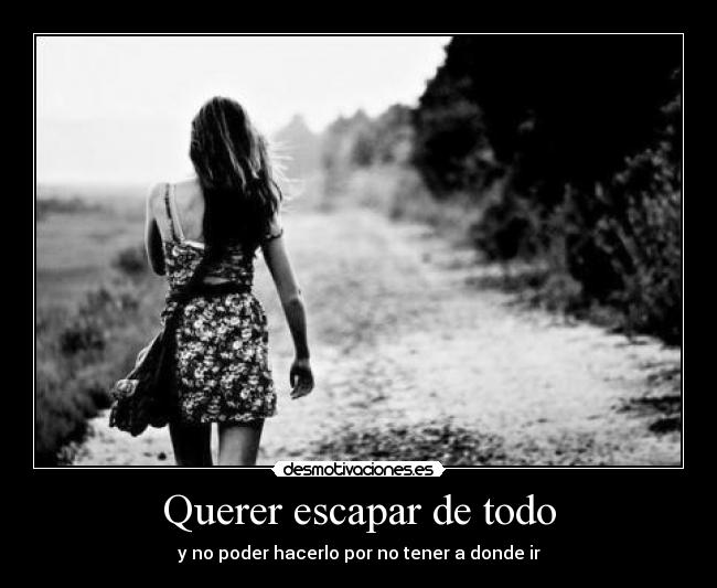 Querer escapar de todo - 