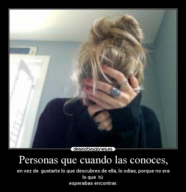 Personas que cuando las conoces, - 