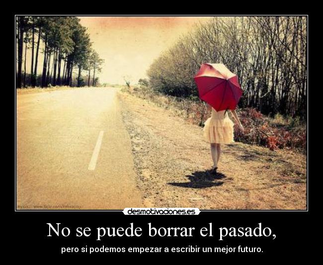 No se puede borrar el pasado, -
